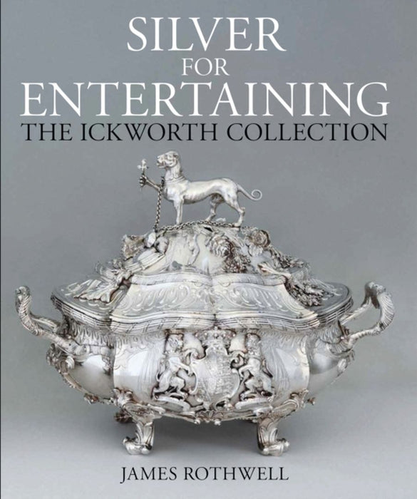 Silver for Entertaining: The Ickworth Collection by James Rothwell