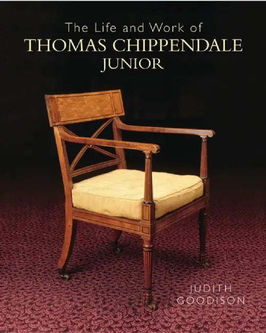 The Life and Work of Thomas Chippendale, Junior by Judith Goodison