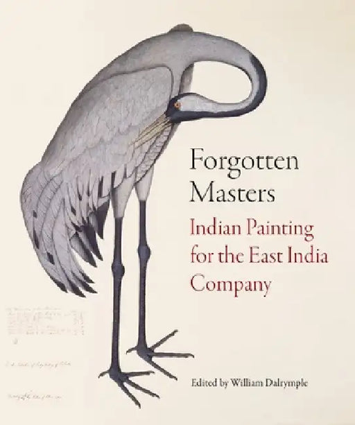 Forgotten Masters: Indian Painting for the East India Company by William Dalrymple