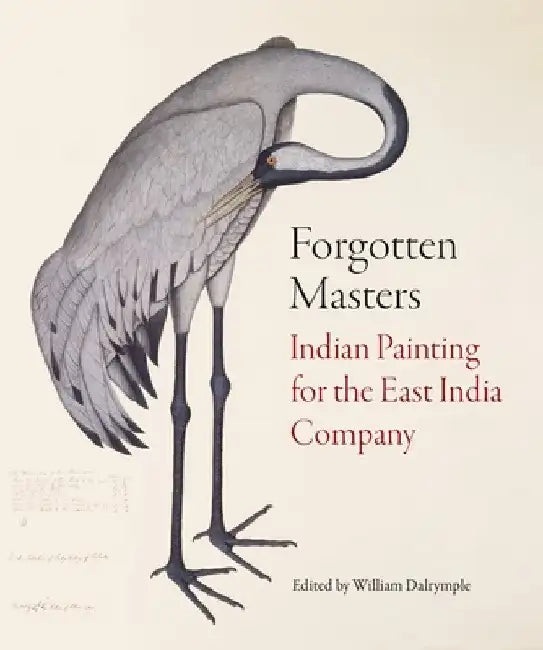 Forgotten Masters: Indian Painting for the East India Company by William Dalrymple