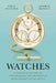 Watches: A Complete History of the Technical and Decorative Development of the Watch by George Daniels