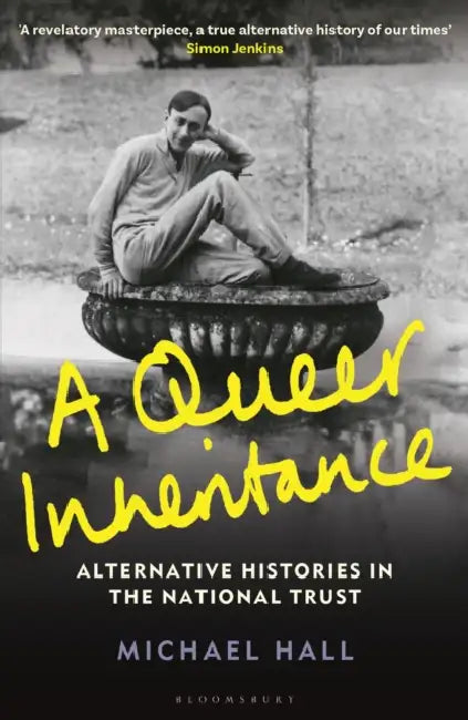 A Queer Inheritance: Alternative Histories in the National Trust by Michael Hall