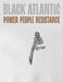 Black Atlantic: Power, People, Resistance by Victoria Avery