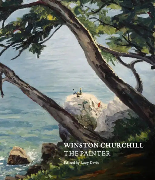 Winston Churchill: The Painter by Lucy Davis, Xavier Bray, Allen Packwood