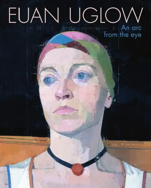 Euan Uglow: An ARC from the Eye by Fay Blanchard, Anthony Spira