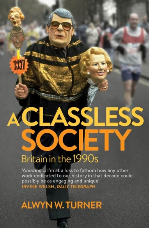 A Classless Society: Britain in the 1990s by Alwyn W. Turner