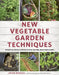 New Vegetable Garden Techniques: Essential Skills and Projects for Tastier, Healthier Crops by Joyce and Ben Russell