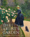 The Artist's Garden: How Gardens Inspired Our Greatest Painters by Jackie Bennett