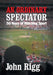 An Ordinary Spectator: 50 Years of Watching Sport by John Rigg