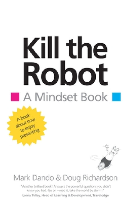 Kill the Robot: A Mindset Book by Mark Dando, Doug Richardson