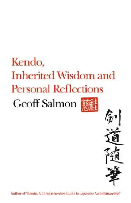 Kendo, Inherited Wisdom and Personal Reflections by Geoff Salmon