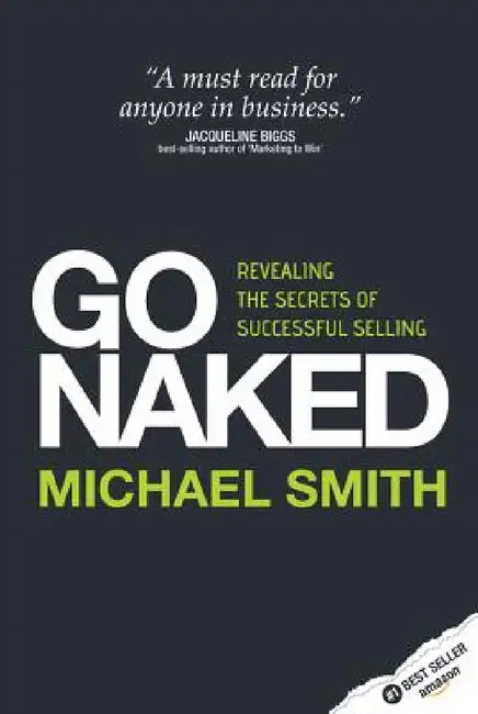 Go Naked: Revealing the Secrets of Successful Selling by Michael Smith
