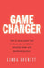 Game Changer: How to Take Control and Increase Your Confidence, Personal Power and Business Success by Linda Everett