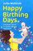 Happy Birthing Days: A Midwife's Secret to a Joyful, Safe and Happy Birth by Jutta Wohlrab