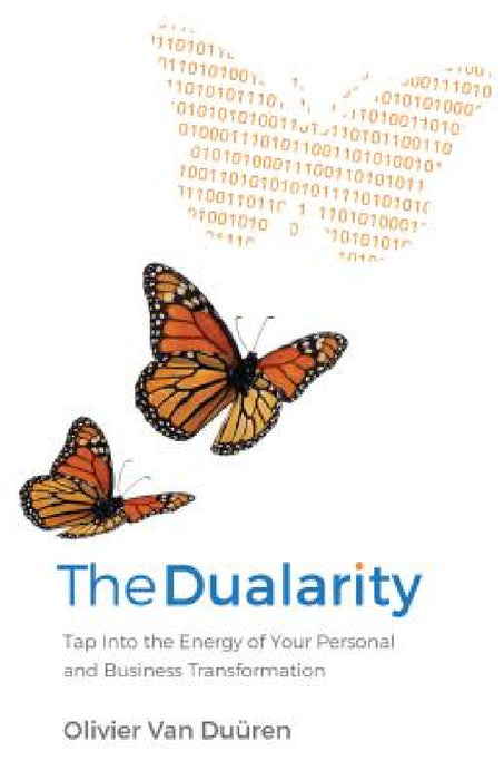 The Dualarity: Tap Into the Energy of Your Personal and Business Transformation by Olivier Van Duren