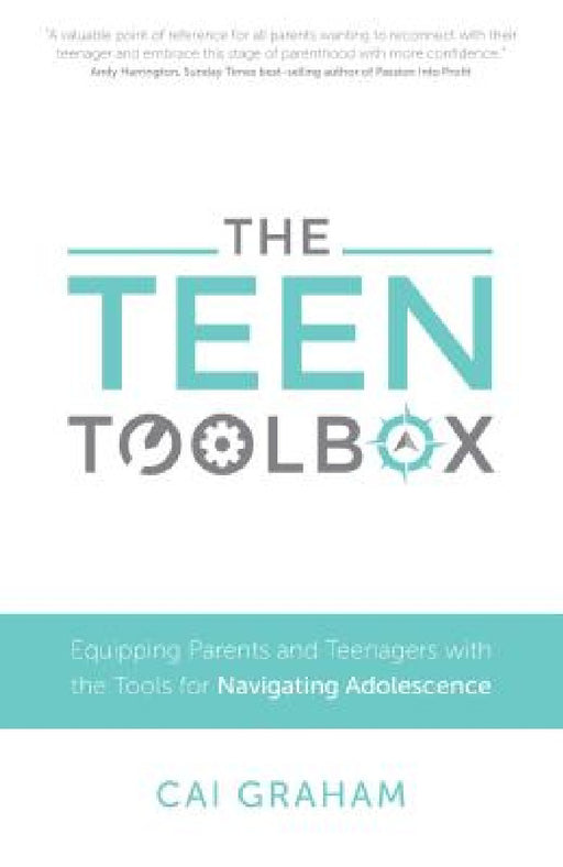 The Teen Toolbox: Equipping Parents and Teenagers with the Tools for Navigating Adolescence by Cai Graham