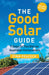 The Good Solar Guide: 7 Steps to Tiny Bills for Australian Homeowners by Finn Peacock
