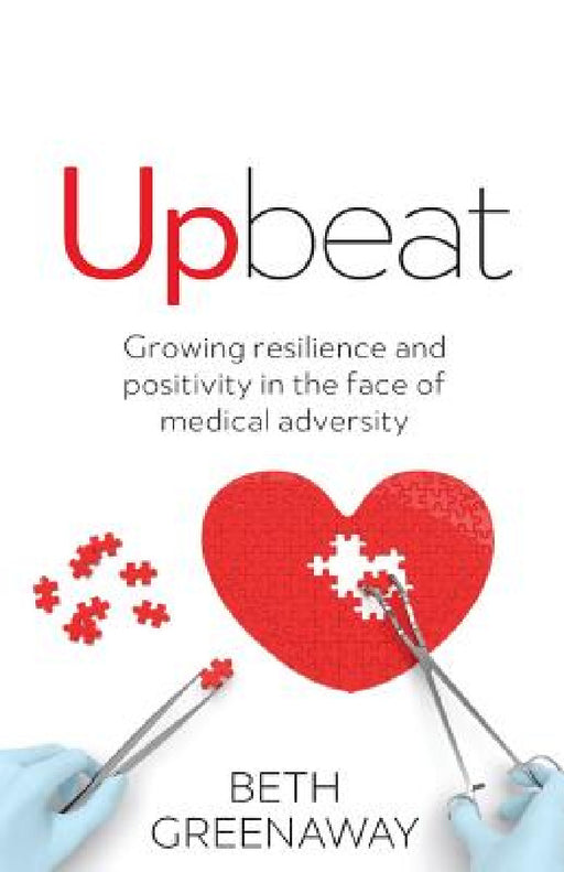 Upbeat: Growing Resilience and Positivity in the Face of Medical Adversity by Beth Greenaway