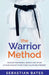 The Warrior Method: Develop Confidence, Respect and Focus in Your Child by Giving Them a Black Belt Mindset by Sebastian Bates
