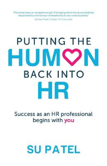 Putting the Human Back Into HR: Success as an HR Professional Begins with You by Su Patel
