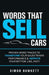 Words That Sell Cars: Proven Word Tracks to Transform Your Sales Team's Performance & Improve Your Bottom Line, Fast by Simon Bowkett