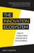 The Innovation Ecosystem: How to Turbocharge Innovation in Your Business by Mok O'Keeffe