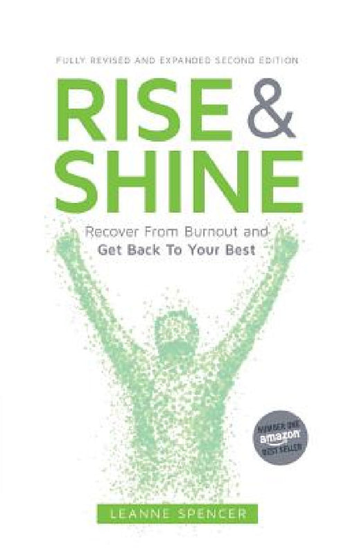 Rise and Shine: Recover from Burnout and Get Back to Your Best by Leanne Spencer