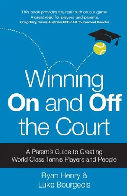 Winning on and Off the Court: A Parent's Guide to Creating World Class Tennis Players and People by Ryan Henry