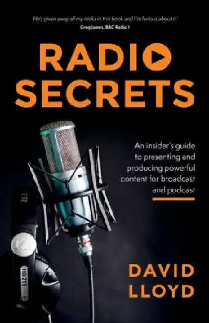 Radio Secrets: An Insider's Guide to Presenting and Producing Powerful Content for Broadcast and Podcast by David Lloyd