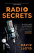 Radio Secrets: An Insider's Guide to Presenting and Producing Powerful Content for Broadcast and Podcast by David Lloyd