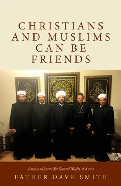 Christians and Muslims Can Be Friends by Dave Smith