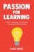 Passion for Learning: How to Engage Your Learners and Unlock Their Potential by Jazz Rose