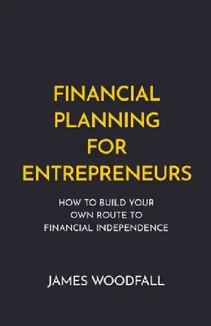 Financial Planning for Entrepreneurs by James Woodfall