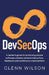 DevSecOps: A leader's guide to producing secure software without compromising flow, feedback and continuous improvement by Wilson, Glenn