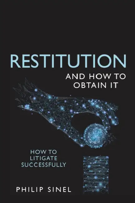 Restitution and How to Obtain It: How to Litigate Successfully by Philip Sinel