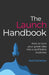 The Launch Handbook: How to Turn Your Great Idea Into a Profitable Business by Mal McCallion