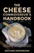 The Cheese Connoisseur's Handbook: How to Deepen Your Understanding and Enjoyment of Fine Cheese Year-Round by Svetlana Kukharchuk