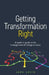 Getting Transformation Right: A Leader's Guide to the Management of Change at Scale by Jane Logie