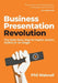 Business Presentation Revolution: The Bold New Way to Inspire Action, Online or on Stage by Phil Waknell