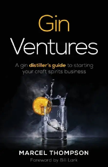Gin Ventures: A Gin Distiller's Guide to Starting Your Craft Spirits Business by Marcel Thompson