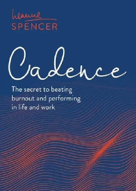 Cadence: The Secret to Beating Burnout and Performing in Life and Work by Leanne Spencer
