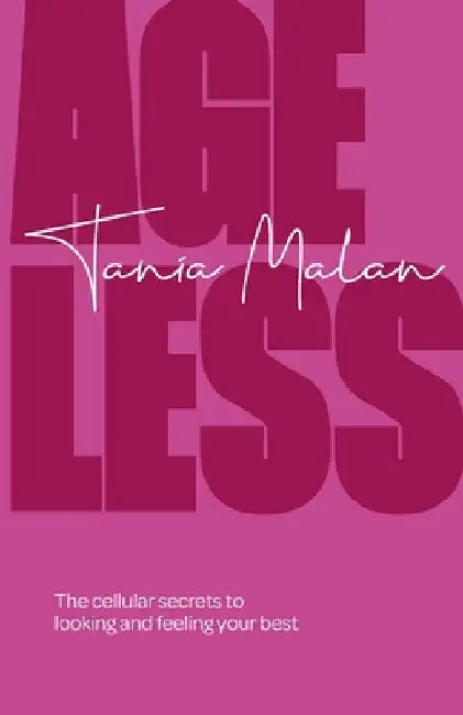 Ageless: The Cellular Secrets to Looking and Feeling Your Best by Tania Malan