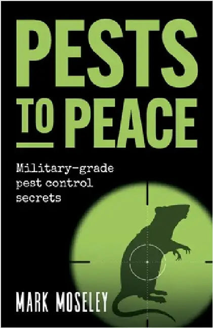 Pests to Peace: Military-Grade Pest Control Secrets by Mosely, Mark
