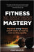 Fitness Business Mastery: The Book Every Fitness Coach Needs to Read as Soon as They Qualify by Bradley, Chris