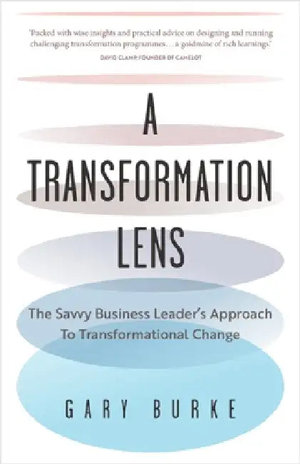 A Transformation Lens: The Savvy Business Leader's Approach to Transformational Change by Burke, Gary