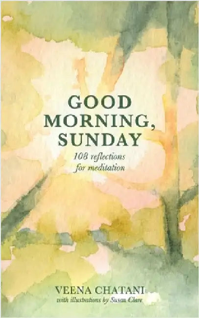 Good Morning, Sunday: Reflections for Meditation by Chatani, Veena