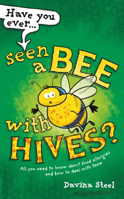 Have You Ever Seen a Bee with Hives?: All you need to know about food allergies and how to deal with them by Davina Steel