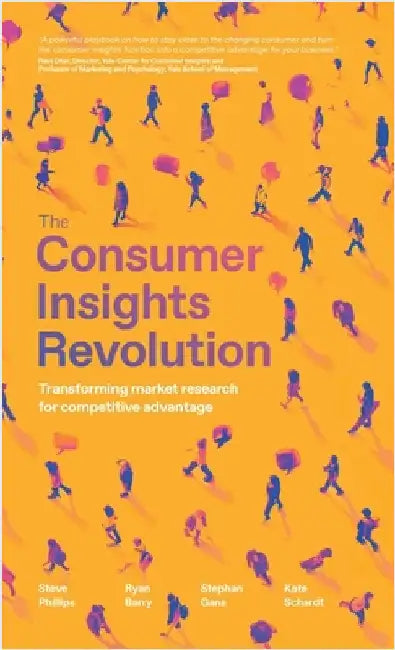 The Consumer Insights Revolution: Transforming Market Research for Competitive Advantage by Phillips, Steve