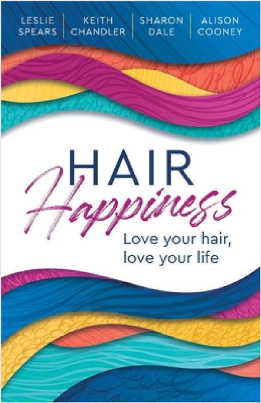 Hair Happiness: Love your hair, love your life by Leslie Spears, Keith Chandler, Sharon Dale