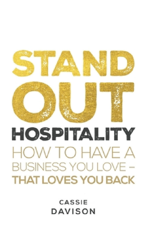 Stand Out Hospitality: How to Have a Business You Love - That Loves You Back by Cassie Davison